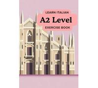 Learn Italian - A2 Levels Exercises Book