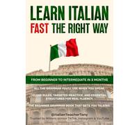 Learn Italian Fast The Right Way - From Beginner to Intermediate in 3 Months: Grammar, Vocabulary, and Sentence Structure For Everyday Use and Travel