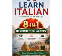 Learn Italian for Adult Beginners: 8 Books in 1: Beginner to Advance ,15-Minute Daily Lessons with Grammar, 1,000+ Vocabulary Words, 550+ Practice ... Real-Life Dialogues, and Full Answer Key