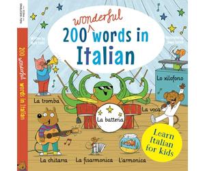 Learn Italian for kids: 200 wonderful words in Italian: First bilingual Italian English word book for children to see, say and play! Clothes, colours, ... the Story-powered language learning method)