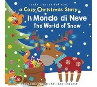 Learn Italian for Kids: Il Mondo di Neve-The World of Snow | Italian-English Italiano-Inglese: A Bilingual Christmas Story for Toddlers and Children - Italian Language Learning