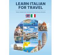 Learn Italian for Travel: Travel Phrases and Conversations for English Speakers: Master essential words, expressions and dialogues for confident communication in Italy