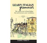 Learn Italian Grammar: The easiest way to learn Italian fast and increase your vocabulary.