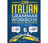 Learn Italian: Grammar Workbook for Adult Beginners: Speak Italian with Essential Lessons and Simple Exercises. Includes Practice Worksheets + Audio Pronunciation