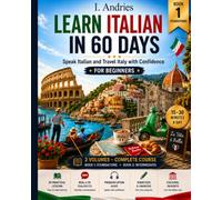LEARN ITALIAN IN 60 DAYS: FOR BEGINNERS - Speak Italian and Travel Italy with Confidence - 30 Progressive Lessons: 2,000+ Words and Phrases, 800+ ... - Book 1 FOUNDATIONS + Book 2 INTERMEDIATE)