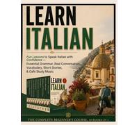 Learn Italian: The Complete Beginner's Course, 10 Books in 1: Fun Lessons to Speak Italian with Confidence - Essential Grammar, Real Conversation, ... & Café Study Music (Fast Track to Fluency)