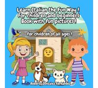 Learn Italian the Fun Way ! For children and beginners Book with fun pictures !: For children of all ages !