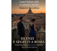 Learn Italian with a Romantic Thriller. Silenzi e segreti a Roma: Italian Graded Reader · Level B1-B2 (Intermediate) · Bilingual Glossaries, ... Writing and Full Answer Key (Italian Secrets)