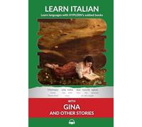 Learn Italian with Gina and Other Stories: Interlinear Italian to English: 5 (Learn Italian with Interlinear Stories for Beginners and Advanced Readers)