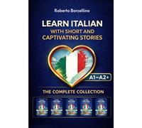 Learn Italian with Short and Captivating Stories - The Complete Series (Books 1-5): Short Stories in Italian for English Learners - From A1 to A2+ - ... Dictionaries, Exercises and Answer Key