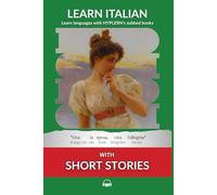 Learn Italian with Short Stories: Interlinear Italian to English (Learn Italian with Interlinear Stories for Beginners and Advanced Readers)