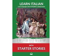 Learn Italian with Starter Stories: Interlinear Italian to English: 3 (Learn Italian with Interlinear Stories for Beginners and Advanced Readers)