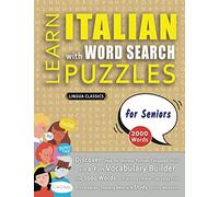 LEARN ITALIAN WITH WORD SEARCH PUZZLES FOR SENIORS - Discover How to Improve Foreign Language Skills with a Fun Vocabulary Builder. Find 2000 Words ... - Teaching Material, Study Activity Workbook