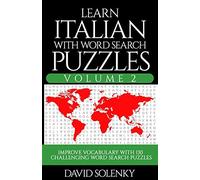 Learn Italian with Word Search Puzzles Volume 2: Learn Italian Language Vocabulary with 130 Challenging Bilingual Word Find Puzzles for All Ages
