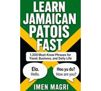 Learn Jamaican Patois Fast: 1,200 Must-Know Phrases for Travel, Business, and Daily Life