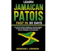 Learn Jamaican Patois Fast in 30 Days: A Practical Guide for Beginners and Intermediate Learners to Speaking Patwah with Real-Life Phrases, Dialogues, and Vocabulary