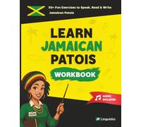 Learn Jamaican Patois Workbook: 50+ Fun Beginner Exercises to Speak, Write, and Understand Jamaican Patois (How to Speak Jamaican Patois)
