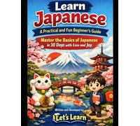 Learn Japanese: A Practical and Fun Beginner's Guide: Master the Basics of Japanese in 30 Days with Ease and Joy (Let's Learn)