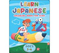 Learn Japanese Coloring Book For Kids Ages 3-6: A Japanese-English Bilingual Coloring Book / 0 to 50 Japanese Numbers to Color and Learn For Toddlers and Kids Ages 3, 4, 5, and 6