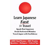 Learn Japanese Fast for Travel: Speak Real Japanese Avoid Awkward Mistakes Travel Japan with Confidence