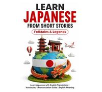 Learn Japanese from Short Stories: Japanese Short Stories for Beginners: Learn Japanese with English Translations | Vocabulary | Furigana | ... From Short Stories for Language Learning)