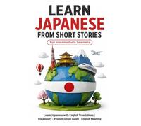 Learn Japanese from Short Stories: Japanese Short Stories for Intermediate Learners: Learn Japanese with English Translations | Vocabulary | Furigana ... From Short Stories for Language Learning)