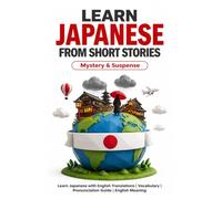 Learn Japanese from Short Stories: Japanese Short Stories - Mystery and Suspense: Learn Japanese with English Translations | Vocabulary | Furigana | ... From Short Stories for Language Learning)