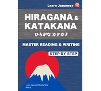 Learn Japanese Hiragana & Katakana Step by Step A Simple Self-Study Workbook for Reading and Writing Practice: MASTER READING & WRITING (Learn Japanese Step by Step)