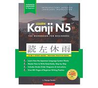 Learn Japanese Kanji N5 Workbook: The Easy, Step-by-Step Study Guide and Writing Practice Book: Best Way to Learn Japanese and How to Write the ... Inside) (Elementary Japanese Language Books)