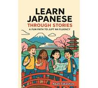 Learn Japanese Through Stories: A Fun Path to JLPT N4 Fluency (Hardcover Edition): Bilingual Tales with Vocabulary Lists, Grammar Tips, and Quizzes | ... (The Learn Japanese Through Stories Series)