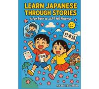 Learn Japanese Through Stories: A Fun Path to JLPT N5 Fluency: Bilingual Tales with Vocabulary Lists, Grammar Tips, and Quizzes | Perfect for ... (The Learn Japanese Through Stories Series)