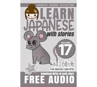 Learn Japanese with Stories Volume 17: Kicchomu-san and the Mouse Carving + Audio Download (Japanese Reader Collection)