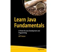 Learn Java Fundamentals: A Primer for Java Development and Programming