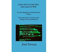 Learn Java In One Day and Learn It Well: Java for Beginners with Hands-On Project The only book you need to start coding in Java immediately