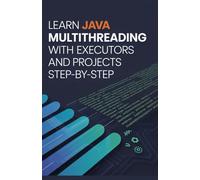 Learn Java Multithreading with Executors and Projects Step-by-Step (Hands-On Python & Modern Web Development Series)