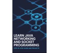 Learn Java Networking and Socket Programming: Step-by-Step Guide and Projects (Modern Web & Python Application Development Series)