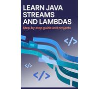 Learn Java Streams and Lambdas: Step-by-Step Guide and Projects (Professional Programming Projects Series)