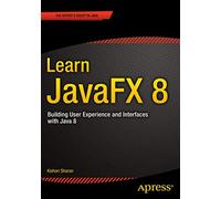 Learn JavaFX 8: Building User Experience and Interfaces with Java 8