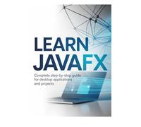 Learn JavaFX: Complete Step-by-Step Guide for Desktop Applications and Projects (Project-Driven Programming Series)