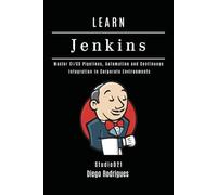LEARN JENKINS: Master CI/CD Pipelines, Automation and Continuous Integration in Corporate Environments: 8 (Infrastructure & Automation)