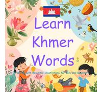 Learn Khmer Words: 100 Words with Beautiful Illustrations for Kids and Beginners (Khmer Early Learning Vocabulary Series)