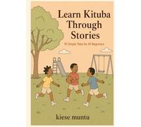 Learn Kituba Through Stories: 10 Simple Tales for A1 Beginners: A Self-Study Language Learner's Guide to Kituba with Vocabulary, Grammar, Translation, and Comprehension Questions