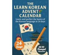 Learn Korean for Adult Beginners Advent Calendar - 24-Day-Challenge to Learn and Perfect the Korean Alphabet Hangul, 90+ Vocabulary Words and More Basic of the Korean Language (Book + App)