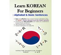 Learn KOREAN for Beginners: Alphabet & Basic Sentences: Easy and effective way to learn Korean alphabet, Principles of Korean sentence structure, Korean expressions for daily life