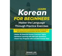 Learn Korean For Beginners Master the Language Through Practice Exercises: 30 Essential Topics with Grammar Reviews, Writing Drills, and Answer Keys ... (Elementary Korean Language Books)