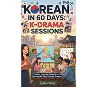 Learn Korean in 60 Days for K-Drama Lovers: Your Step-by-Step Guide to Speaking, Reading, and Feeling Every Scene Like a True K-Drama Fan