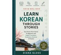Learn Korean Through Stories: Easy Korean Short Stories for Beginners with English Translations, Vocabulary, Grammar & Exercises