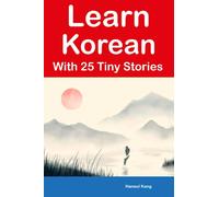 Learn Korean With 25 Tiny Stories : Short Stories in English and Korean for Beginners and Intermediate Learners