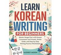 LEARN KOREAN WRITING FOR BEGINNERS: Master Hangul Fast with Korean Consonants and Vowels, Stroke Order, and Step-by-Step Writing Practice Worksheets (Korean Language Learning)