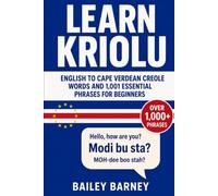 Learn Kriolu: English to Cape Verdean Creole Words and 1,001 Essential Phrases for Beginners